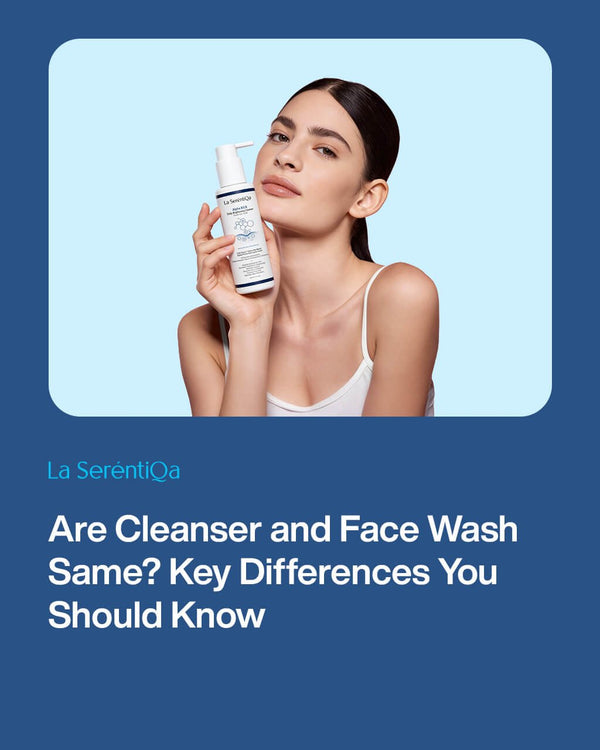 Are Cleanser and Face Wash Same? Key Differences You Should Know