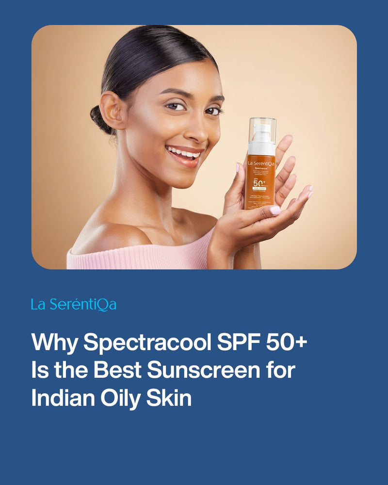 Why Spectracool SPF 50+ Is the Best Sunscreen for Indian Oily Skin