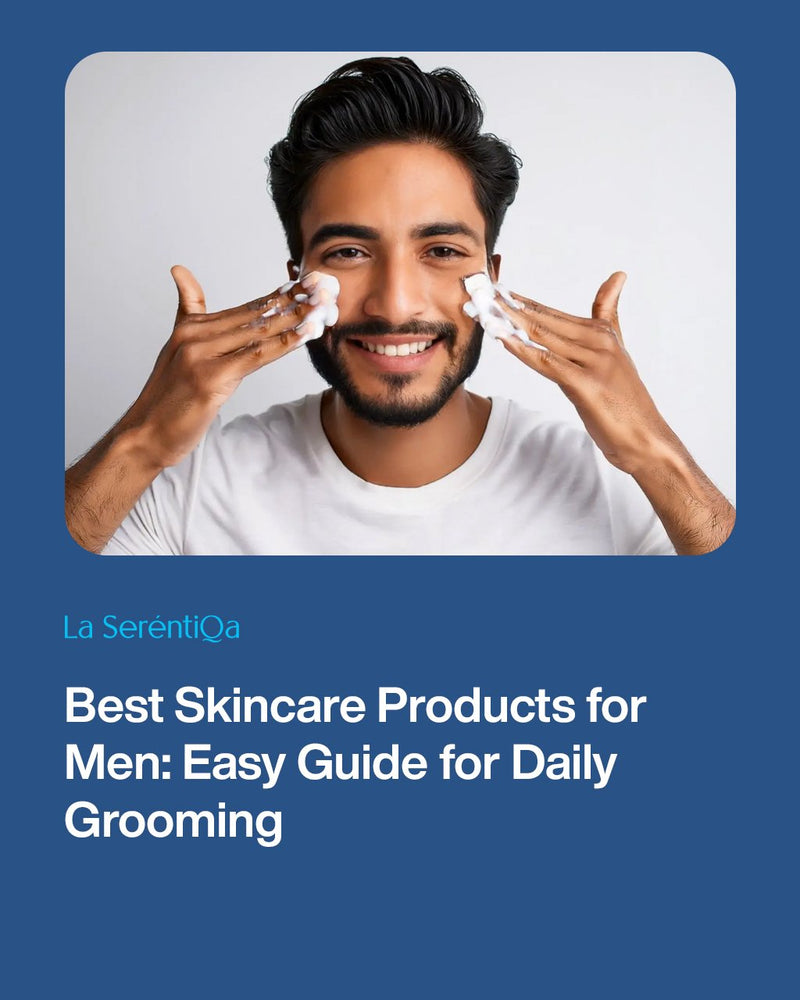 Best Skincare Products for Men: Easy Guide for Daily Grooming