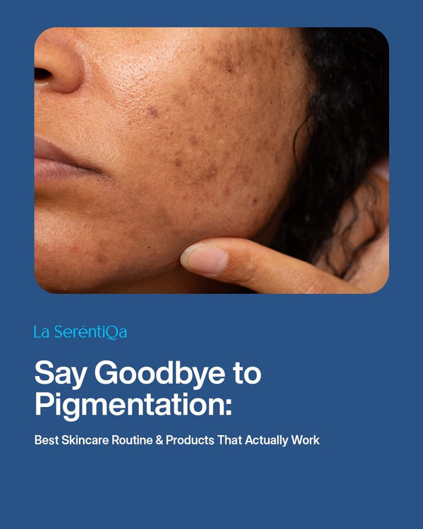 Say Goodbye to Pigmentation: Best Skincare Routine & Products That Actually Work